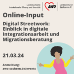 Online-Input: Digital Streetwork. Einblick in digitale Integrationsarbeit und Migrationsberatung am 21.03